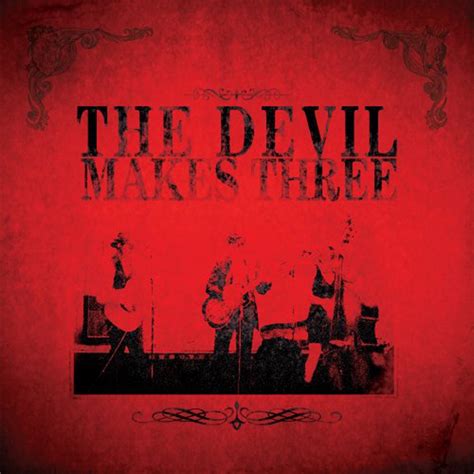 Listen to The Devil Makes Three on Spotify. The Devil Makes Three · Album · 2002 · 14 songs.